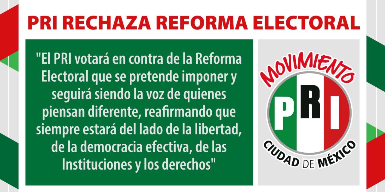 FALSOS ARGUMENTOS EN PROPUESTA DE REFORMA ELECTORAL: PRI CDMX