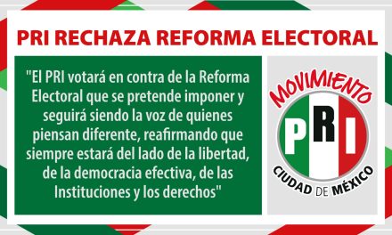 FALSOS ARGUMENTOS EN PROPUESTA DE REFORMA ELECTORAL: PRI CDMX