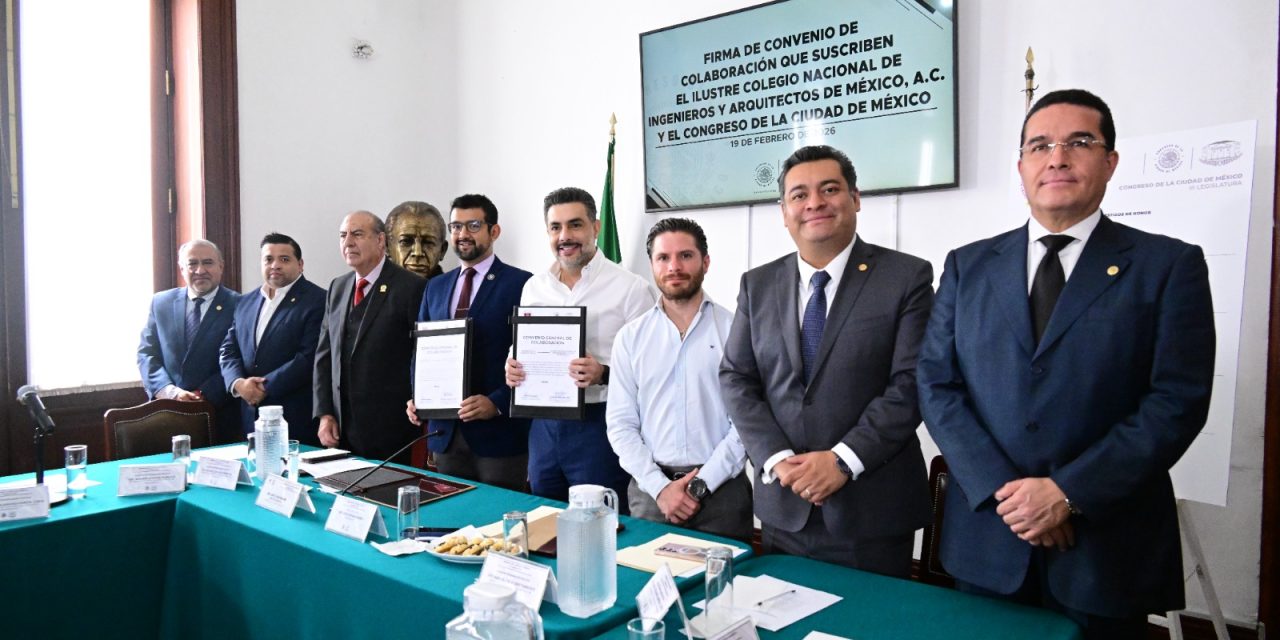 Firman Convenio Congreso CDMX y Colegio Nacional de Ingenieros y Arquitectos de México